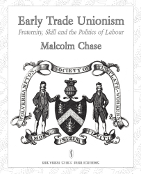 click for larger version Early Trade Unionism: Fraternity, Skill and the Politics of Labour (cover)