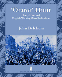click for larger version Orator Hunt: Henry Hunt and English Working Class Radicalism (cover)